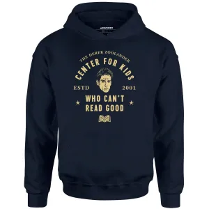 Derek Zoolander Center for Kids Who Can't Read Good - Unisex Hoodie